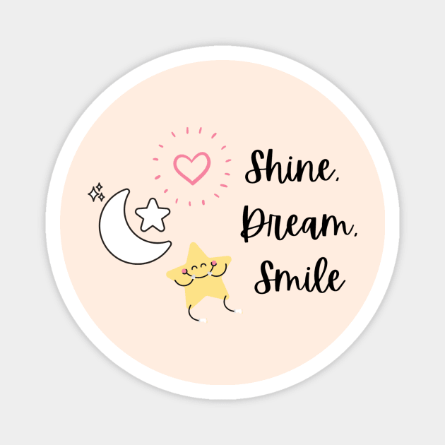 Shine dream smile Magnet by Iris cart